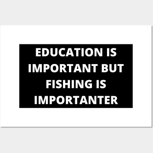 Education is important, but fishing is importanter Posters and Art